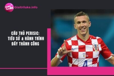 Cầu Thủ Perisic: Tiểu Sử & Hành Trình Đầy Thành Công 2023