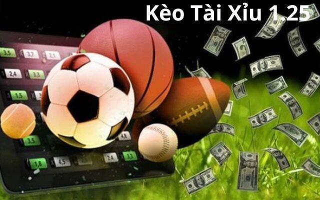 Khái niệm kèo tài xỉu 1.25 là gì? 